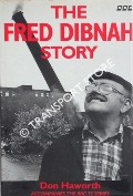 The Fred Dibnah Story by HAWORTH, Don